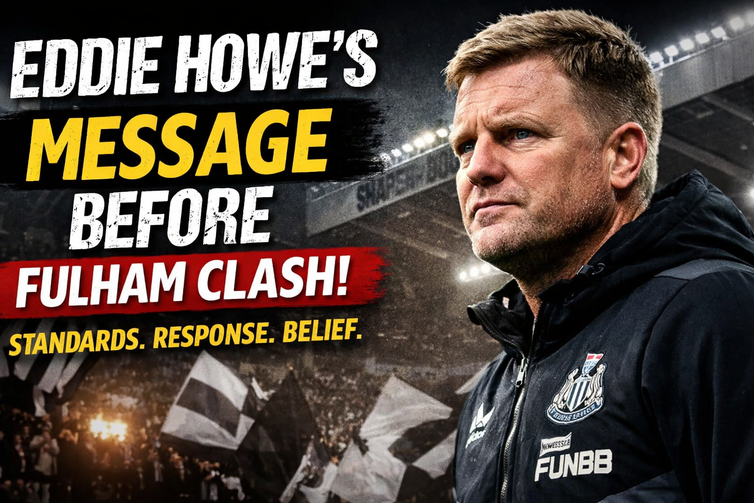 Eddie Howe sends clear message ahead of Fulham clash: standards, response and belief